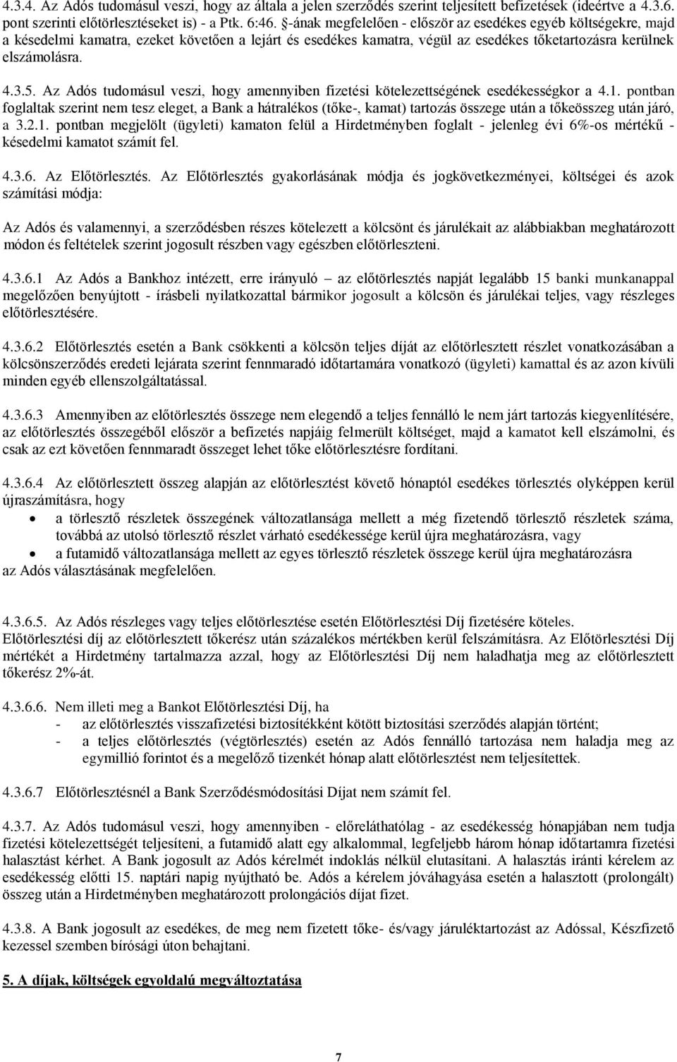 Az Adós tudomásul veszi, hogy amennyiben fizetési kötelezettségének esedékességkor a 4.1.