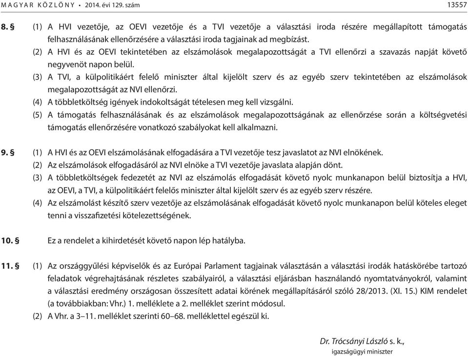 (2) A HVI és az OEVI tekintetében az elszámolások megalapozottságát a TVI ellenőrzi a szavazás napját követő negyvenöt napon belül.