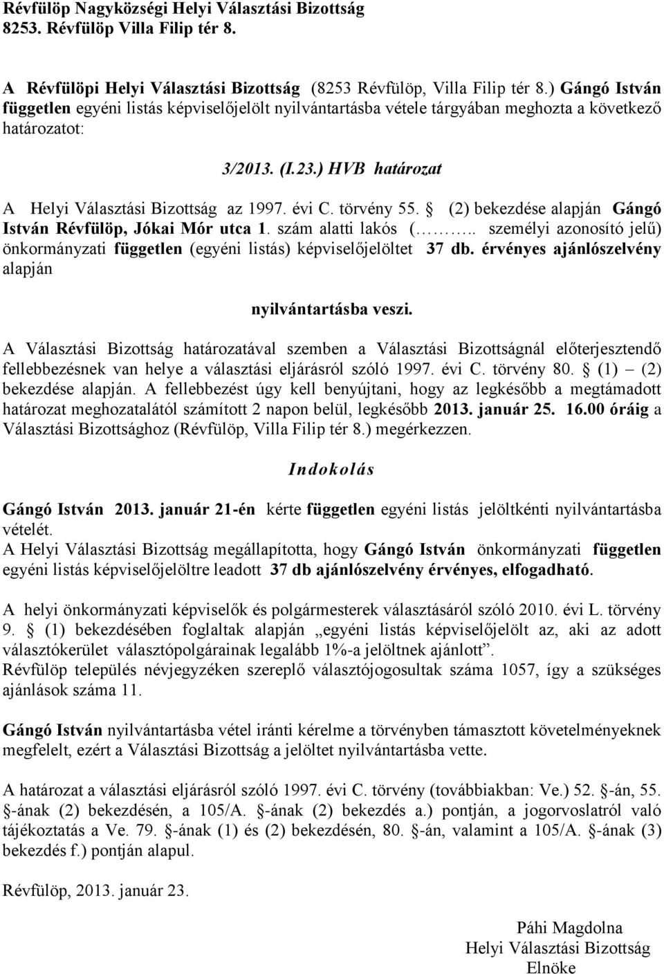 . személyi azonosító jelű) önkormányzati független (egyéni listás) képviselőjelöltet 37 db. érvényes ajánlószelvény alapján Gángó István 2013.