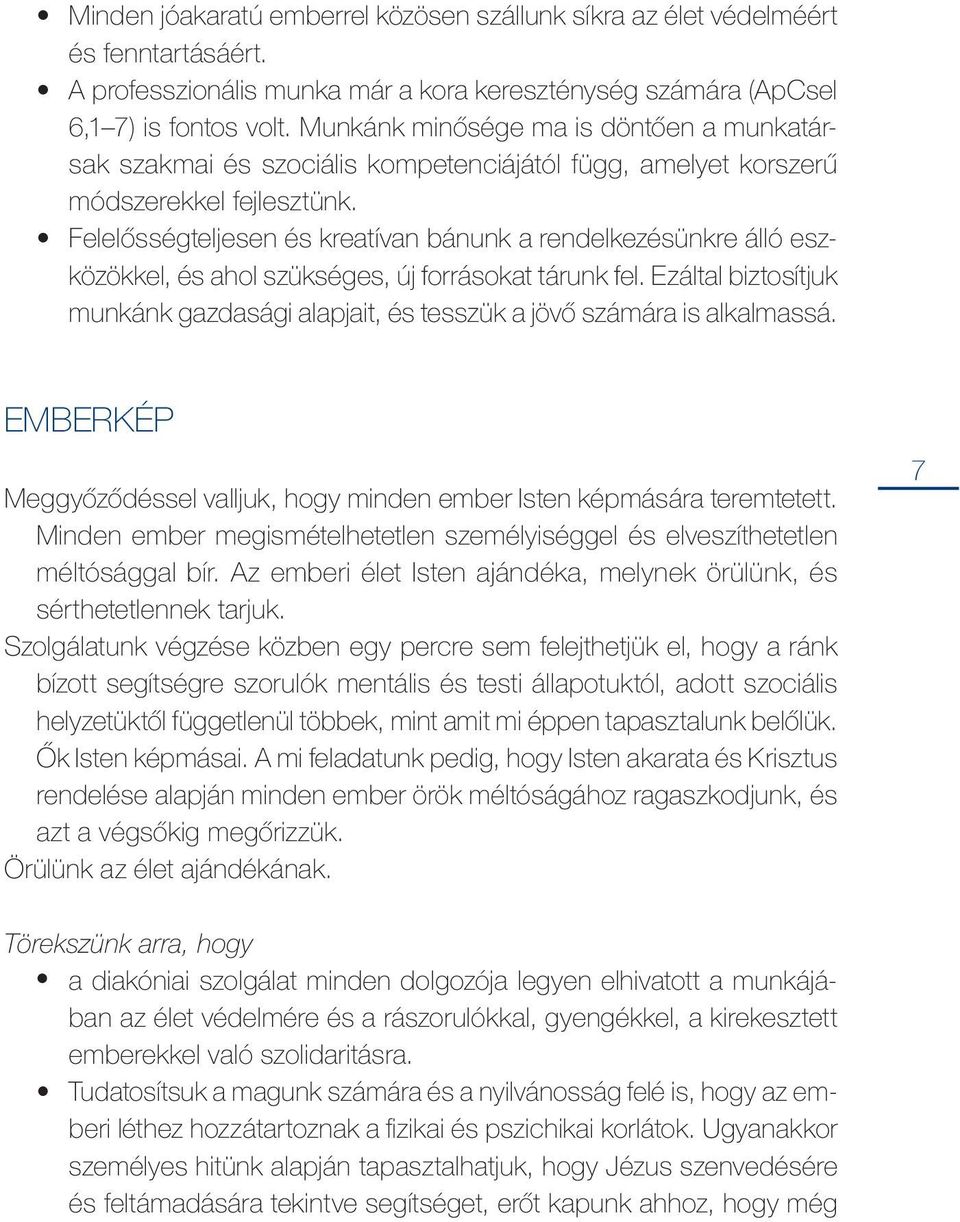 Felelősségteljesen és kreatívan bánunk a rendelkezésünkre álló eszközökkel, és ahol szükséges, új forrásokat tárunk fel.