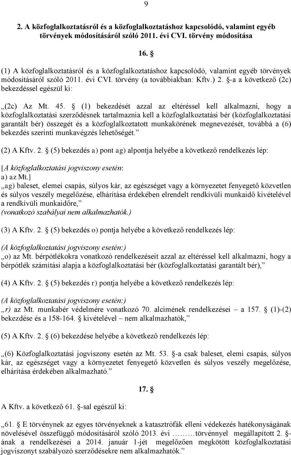 -a a következő (2c) bekezdéssel egészül ki: (2c) Az Mt. 45.