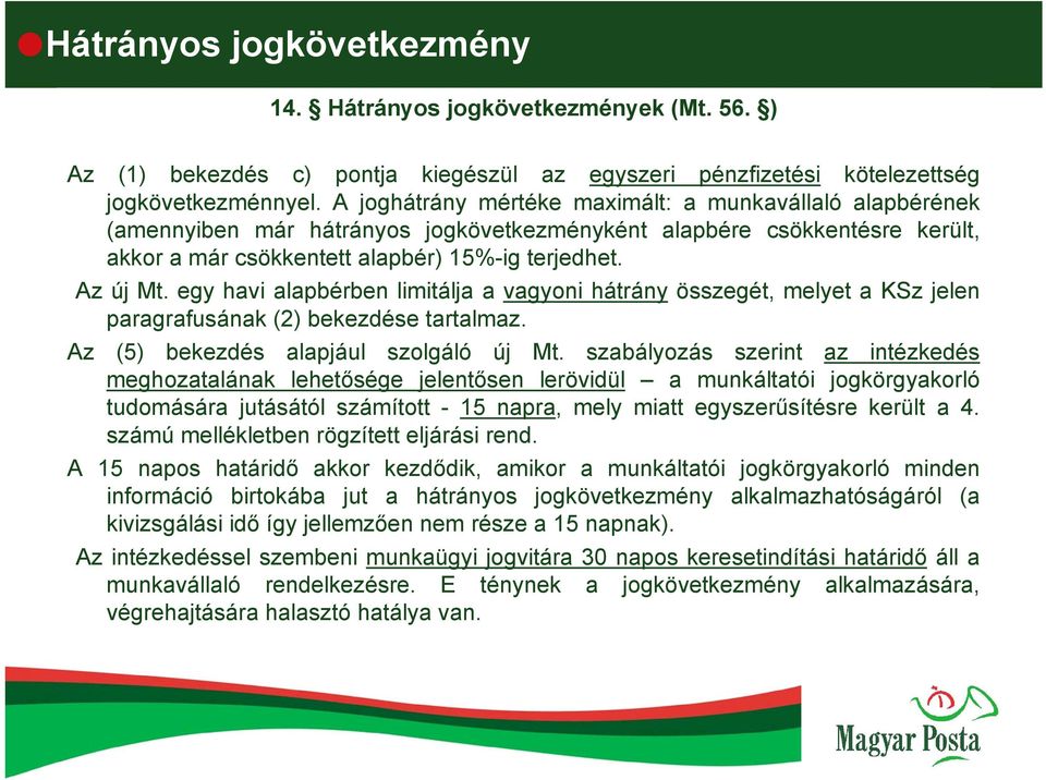 egy havi alapbérben limitálja a vagyoni hátrány összegét, melyet a KSz jelen paragrafusának (2) bekezdése tartalmaz. Az (5) bekezdés alapjául szolgáló új Mt.