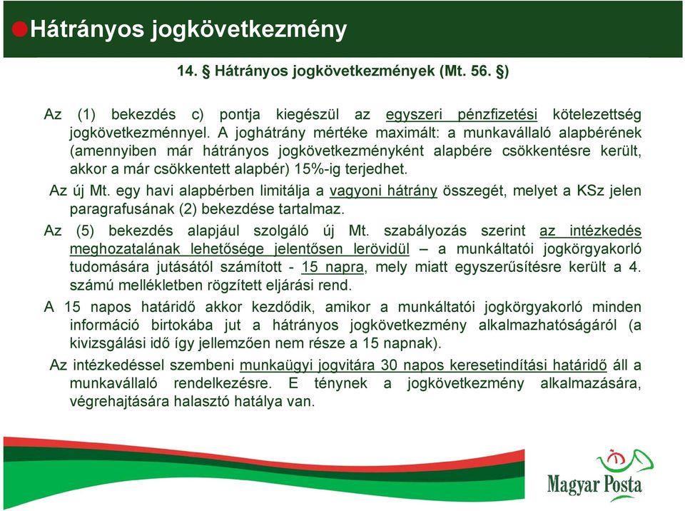 egy havi alapbérben limitálja a vagyoni hátrány összegét, melyet a KSz jelen paragrafusának (2) bekezdése tartalmaz. Az (5) bekezdés alapjául szolgáló új Mt.