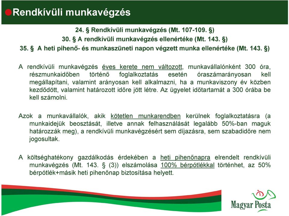 ) A rendkívüli munkavégzés éves kerete nem változott, munkavállalónként 300 óra, részmunkaidőben történő foglalkoztatás esetén óraszámarányosan kell megállapítani, valamint arányosan kell alkalmazni,