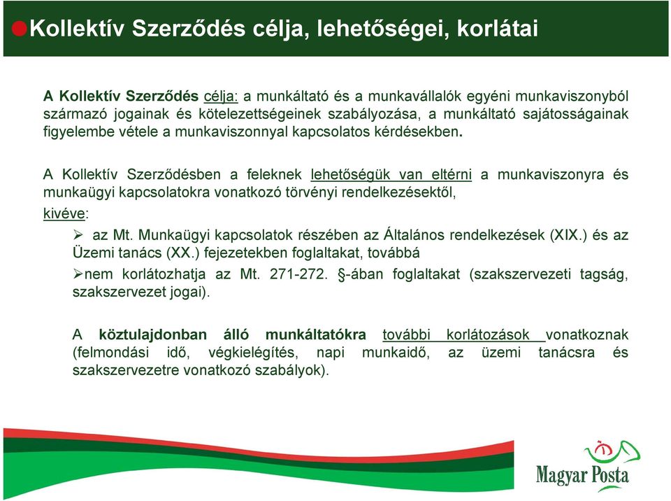 A Kollektív Szerződésben a feleknek lehetőségük van eltérni a munkaviszonyra és munkaügyi kapcsolatokra vonatkozó törvényi rendelkezésektől, kivéve: az Mt.