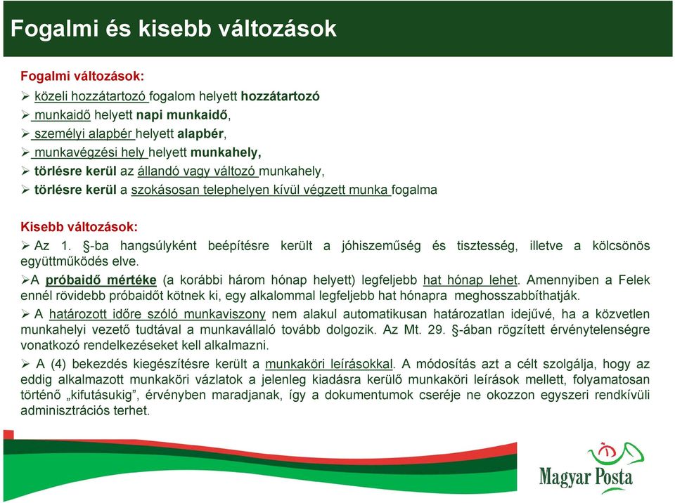 -ba hangsúlyként beépítésre került a jóhiszeműség és tisztesség, illetve a kölcsönös együttműködés elve. A próbaidő mértéke (a korábbi három hónap helyett) legfeljebb hat hónap lehet.