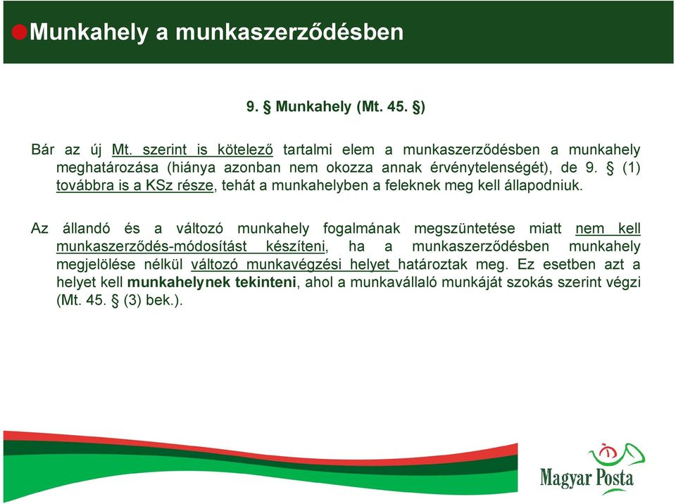 (1) továbbra is a KSz része, tehát a munkahelyben a feleknek meg kell állapodniuk.