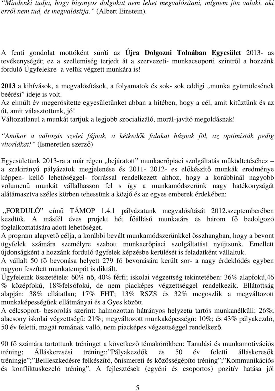 végzett munkára is! 2013 a kihívások, a megvalósítások, a folyamatok és sok- sok eddigi munka gyümölcsének beérési ideje is volt.