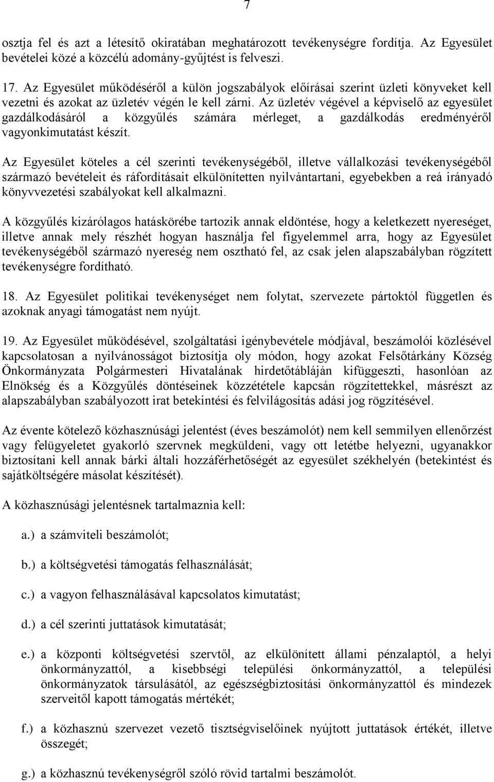 Az üzletév végével a képviselő az egyesület gazdálkodásáról a közgyűlés számára mérleget, a gazdálkodás eredményéről vagyonkimutatást készít.