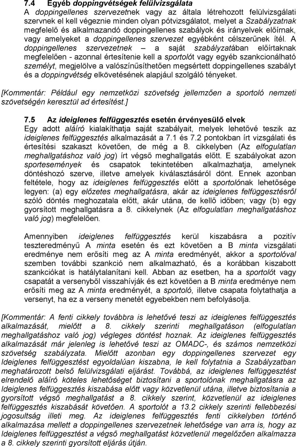 A doppingellenes szervezetnek a saját szabályzatában előírtaknak megfelelően - azonnal értesítenie kell a sportolót vagy egyéb szankcionálható személyt, megjelölve a valószínűsíthetően megsértett