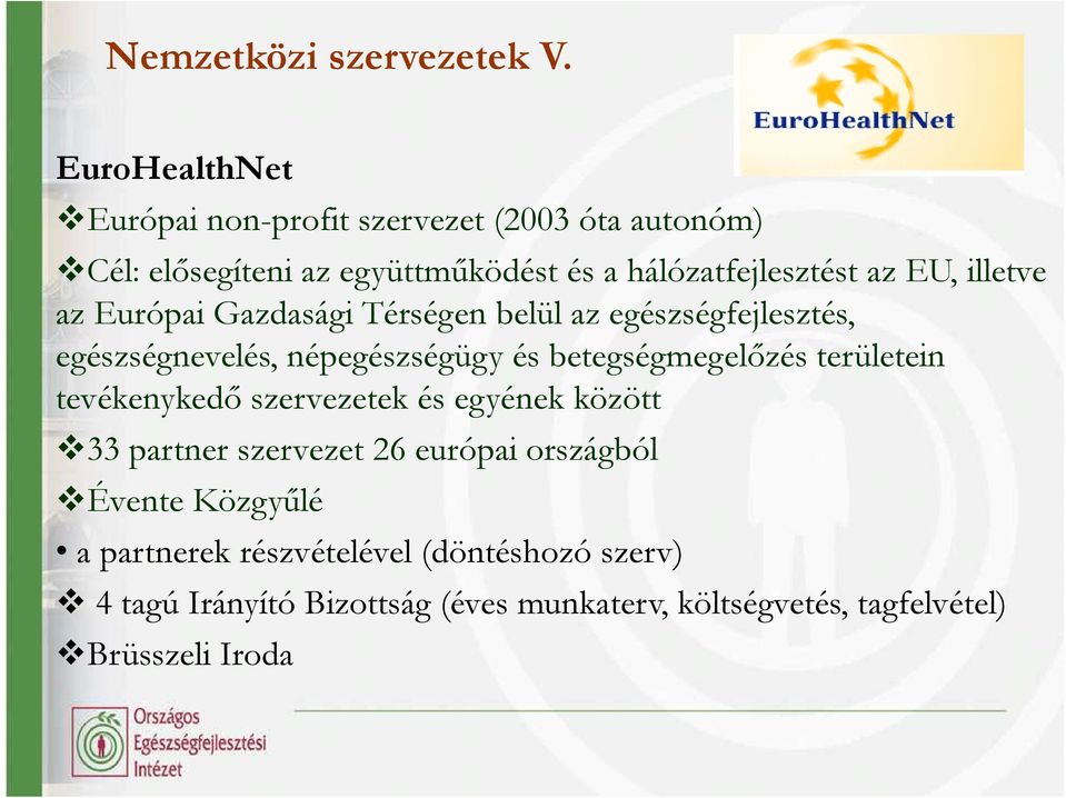 illetve az Európai Gazdasági Térségen belül az egészségfejlesztés, egészségnevelés, népegészségügy és betegségmegelızés