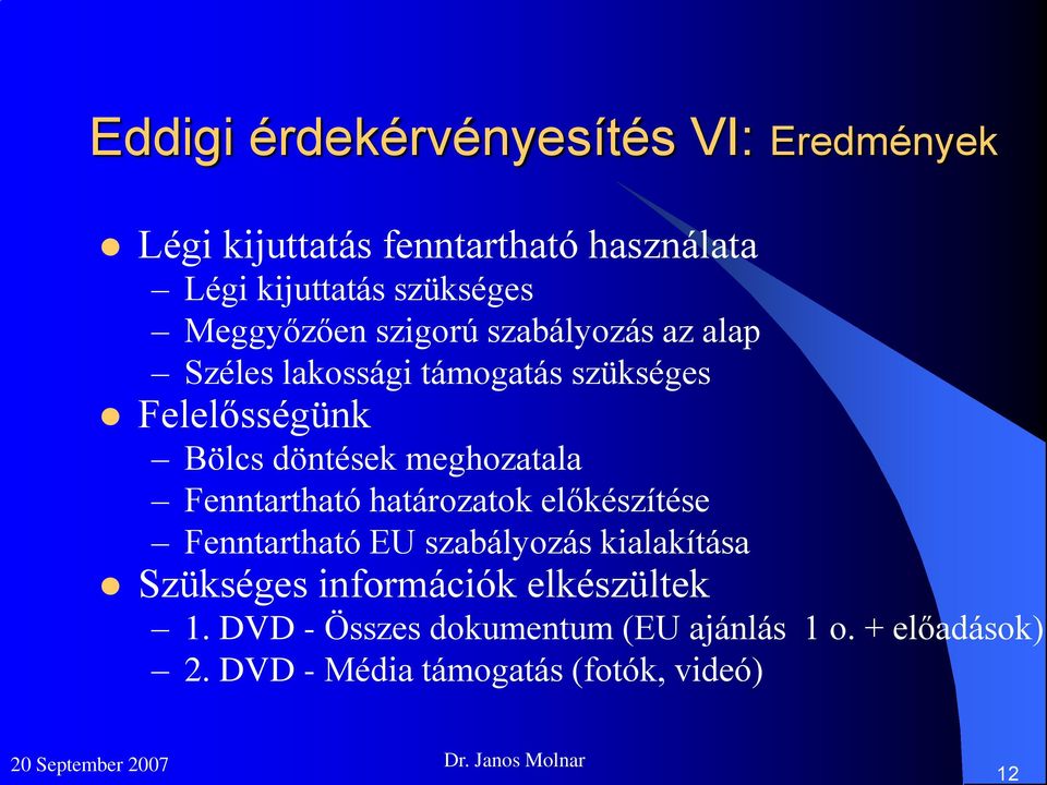 meghozatala Fenntartható határozatok előkészítése Fenntartható EU szabályozás kialakítása Szükséges