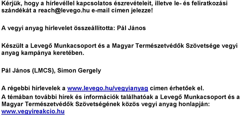 kampánya keretében. Pál János (LMCS), Simon Gergely A régebbi hírlevelek a www.levego.hu/vegyianyag címen érhetőek el.