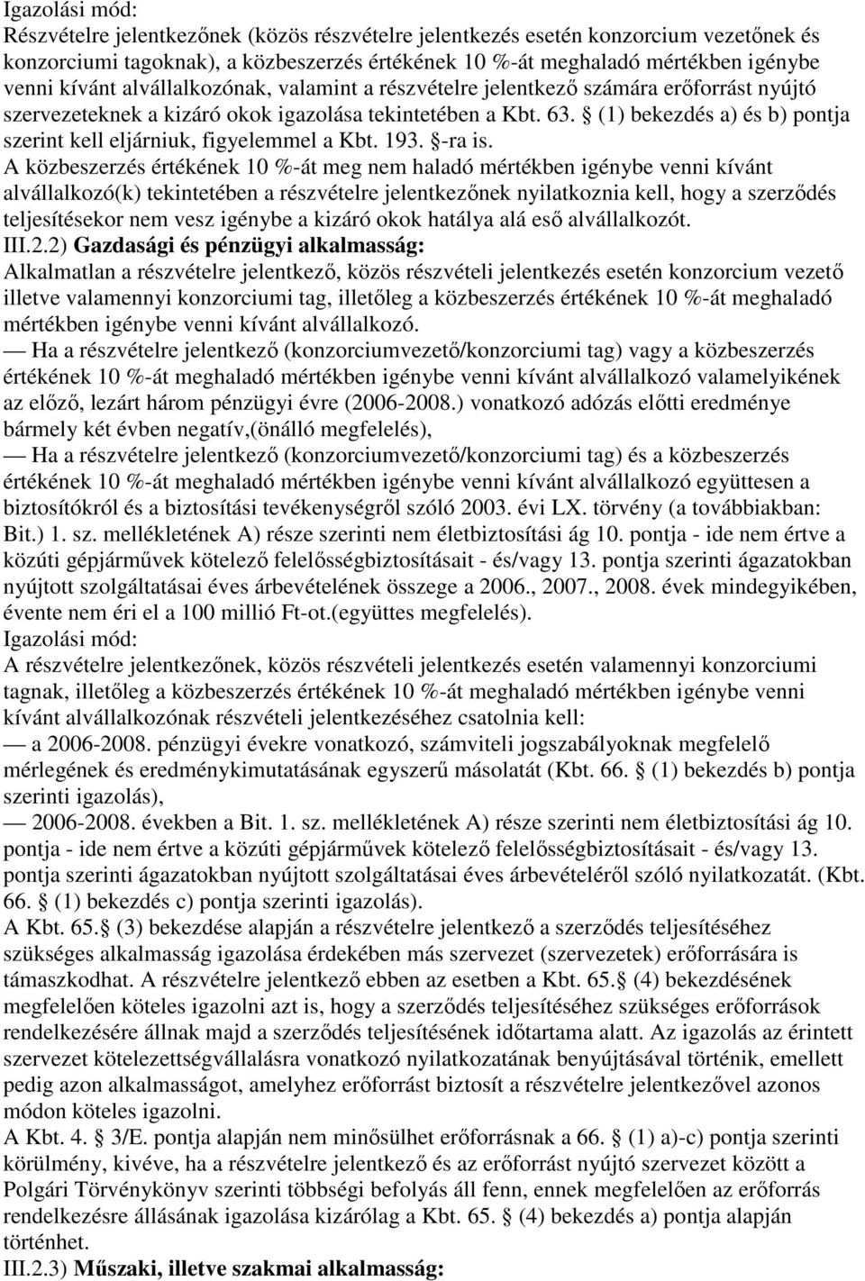 (1) bekezdés a) és b) pontja szerint kell eljárniuk, figyelemmel a Kbt. 193. -ra is.