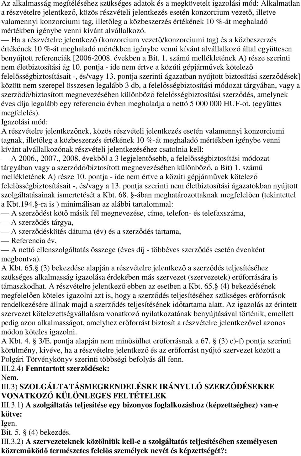 Ha a részvételre jelentkezı (konzorcium vezetı/konzorciumi tag) és a közbeszerzés értékének 10 %-át meghaladó mértékben igénybe venni kívánt alvállalkozó által együttesen benyújtott referenciák