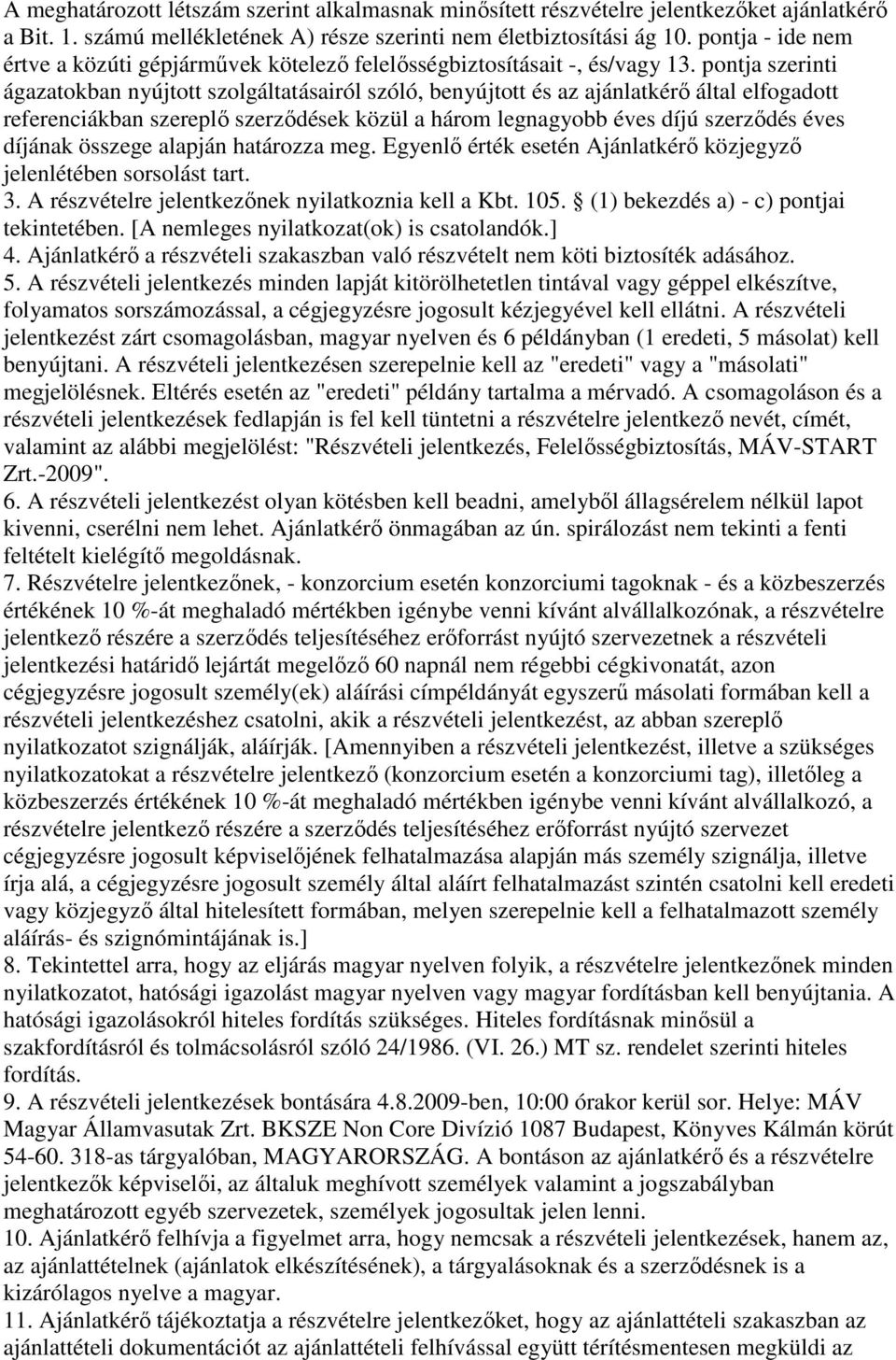 pontja szerinti ágazatokban nyújtott szolgáltatásairól szóló, benyújtott és az ajánlatkérı által elfogadott referenciákban szereplı szerzıdések közül a három legnagyobb éves díjú szerzıdés éves