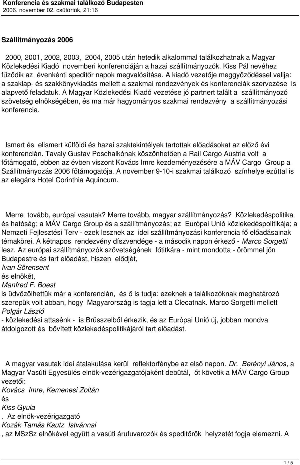 A kiadó vezetője meggyőződéssel vallja: a szaklap- és szakkönyvkiadás mellett a szakmai rendezvények és konferenciák szervezése is alapvető feladatuk.