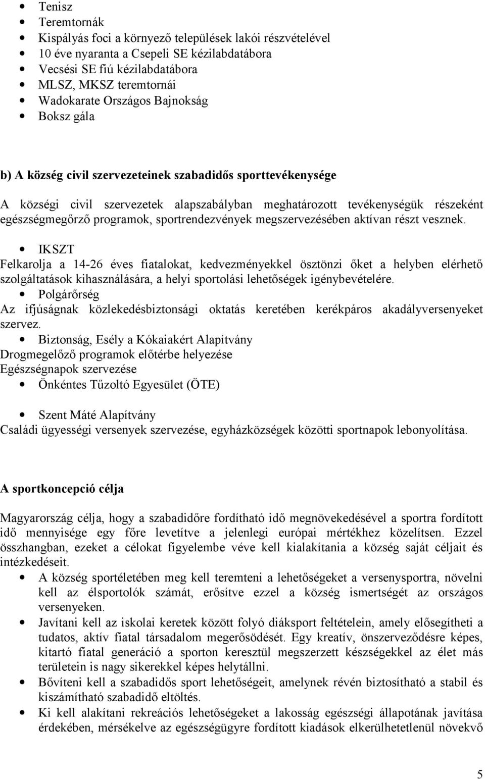 sportrendezvények megszervezésében aktívan részt vesznek.