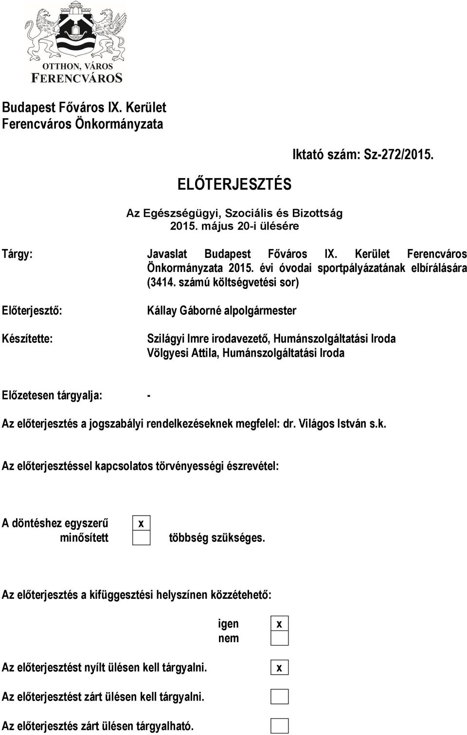 számú költségvetési sor) Előterjesztő: Készítette: Kállay Gáborné alpolgármester Szilágyi Imre irodavezető, Humánszolgáltatási Iroda Völgyesi Attila, Humánszolgáltatási Iroda Előzetesen tárgyalja: -