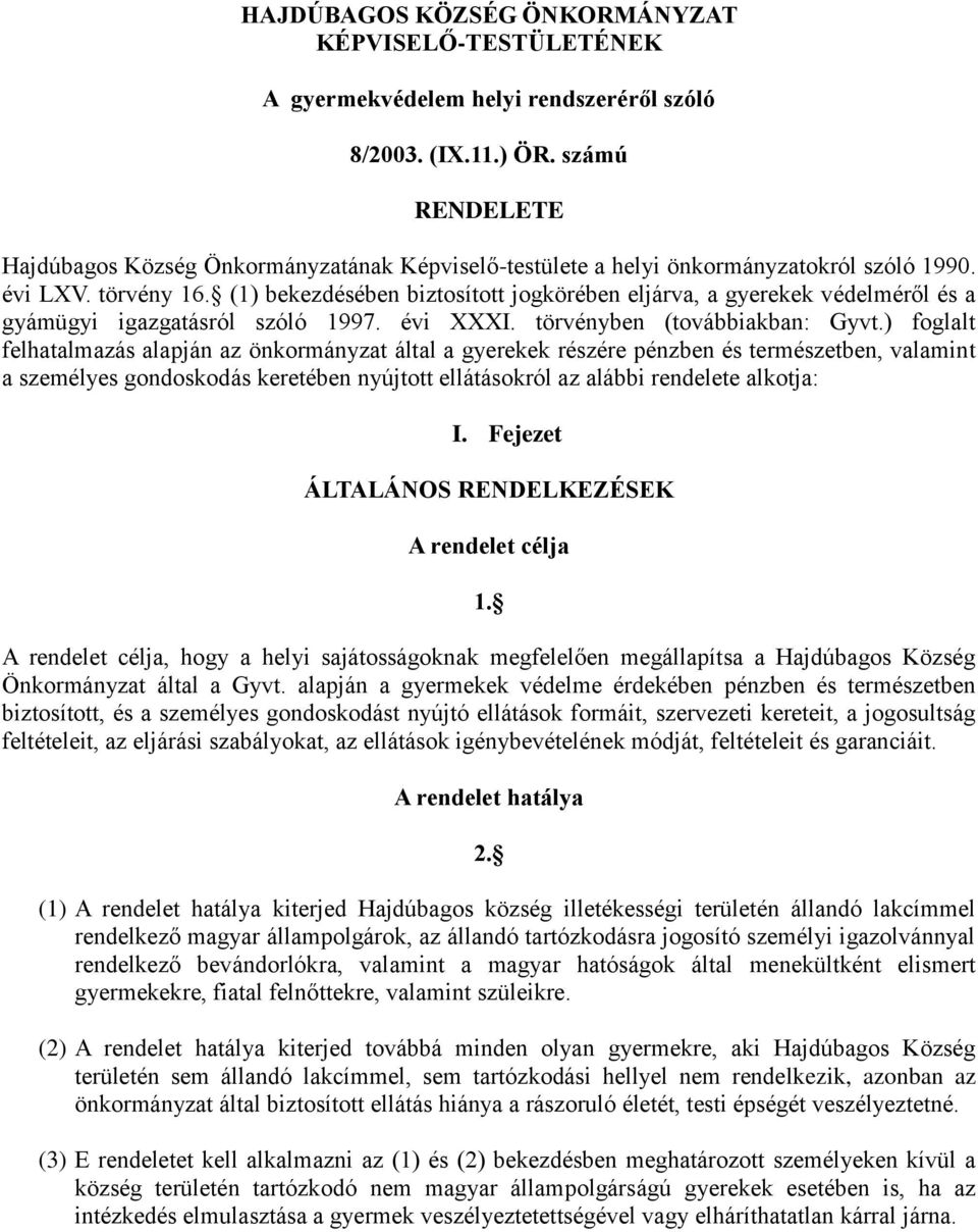 (1) bekezdésében biztosított jogkörében eljárva, a gyerekek védelméről és a gyámügyi igazgatásról szóló 1997. évi XXXI. törvényben (továbbiakban: Gyvt.