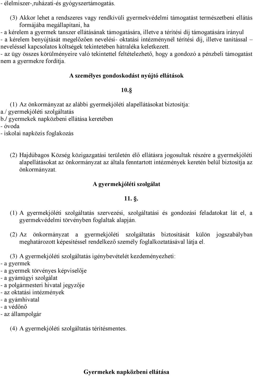 támogatására irányul - a kérelem benyújtását megelőzően nevelési- oktatási intézménynél térítési díj, illetve tanítással neveléssel kapcsolatos költségek tekintetében hátraléka keletkezett.