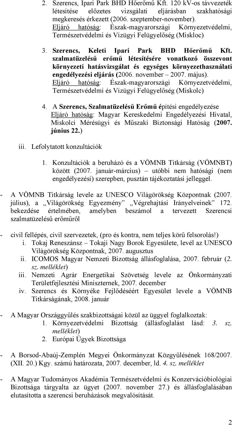 szalmatüzelésű erőmű létesítésére vonatkozó összevont környezeti hatásvizsgálat és egységes környezethasználati engedélyezési eljárás (2006. november 2007. május).