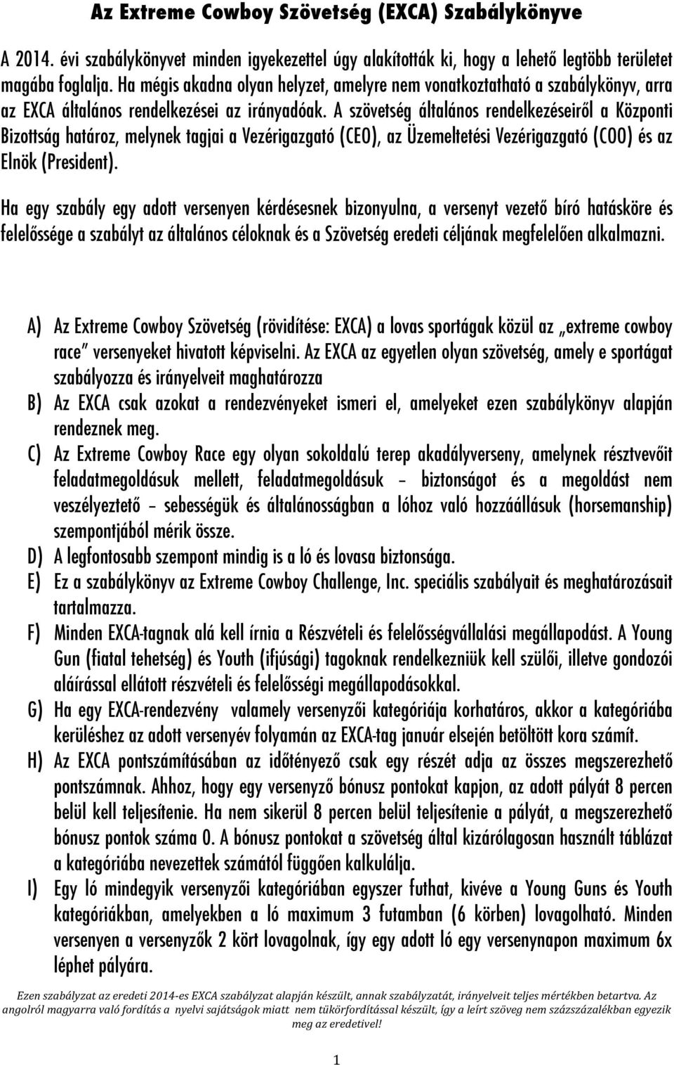 A szövetség általános rendelkezéseiről a Központi Bizottság határoz, melynek tagjai a Vezérigazgató (CEO), az Üzemeltetési Vezérigazgató (COO) és az Elnök (President).