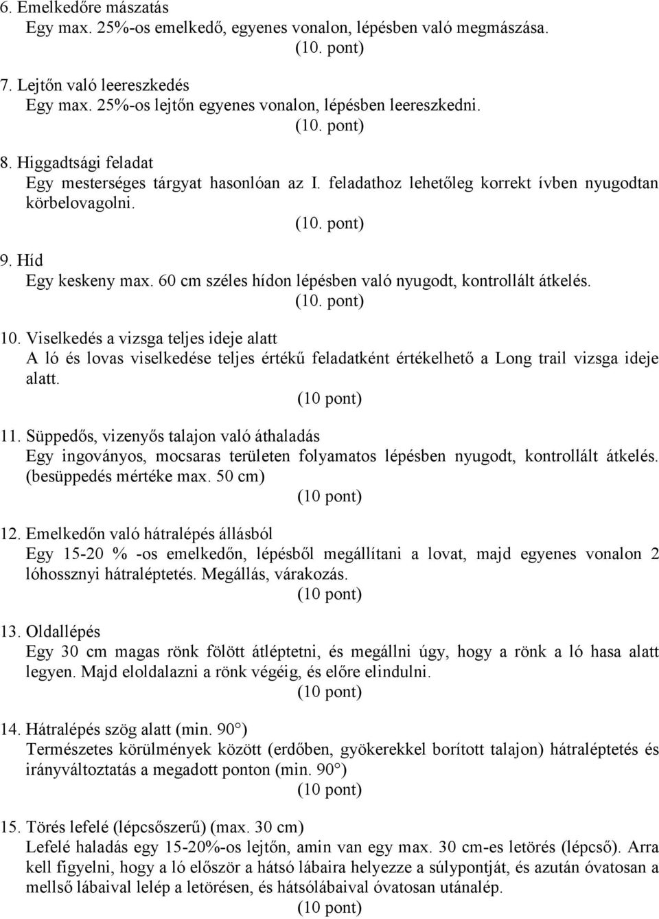 60 cm széles hídon lépésben való nyugodt, kontrollált átkelés. 10.