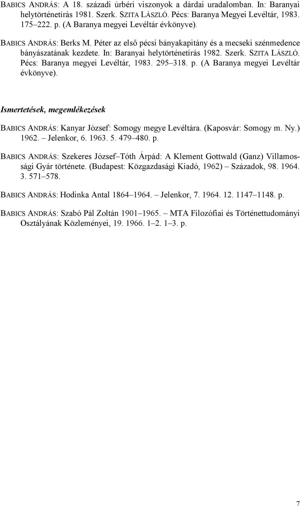 Pécs: Baranya megyei Levéltár, 1983. 295 318. p. (A Baranya megyei Levéltár évkönyve). Ismertetések, megemlékezések BABICS ANDRÁS: Kanyar József: Somogy megye Levéltára. (Kaposvár: Somogy m. Ny.
