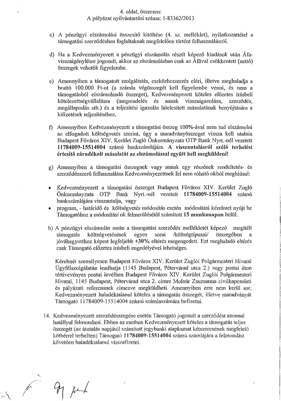 e) Amennyiben a támogatott szolgáltatás, eszközbeszerzés eléri, illetve meghaladja a bruttó 100.