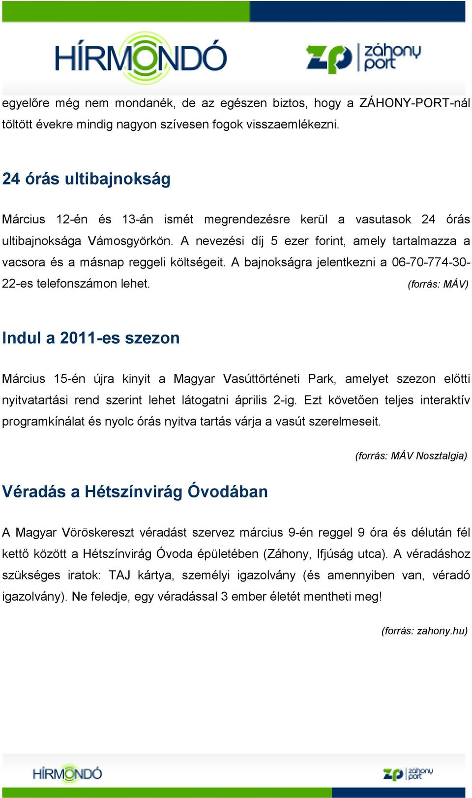 A nevezési díj 5 ezer forint, amely tartalmazza a vacsora és a másnap reggeli költségeit. A bajnokságra jelentkezni a 06-70-774-30- 22-es telefonszámon lehet.