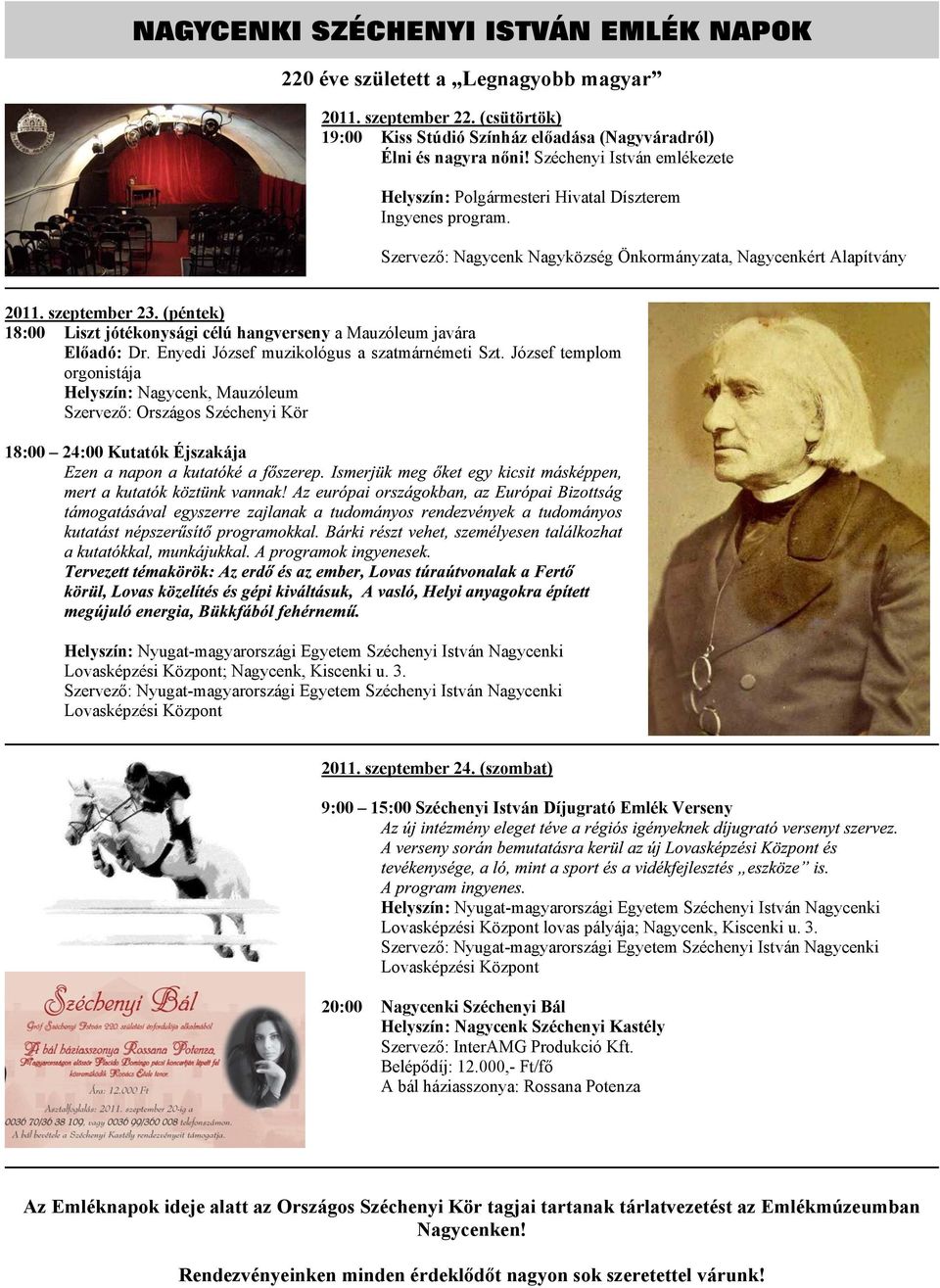 (péntek) 18:00 Liszt jótékonysági célú hangverseny a Mauzóleum javára Elõadó: Dr. Enyedi József muzikológus a szatmárnémeti Szt.