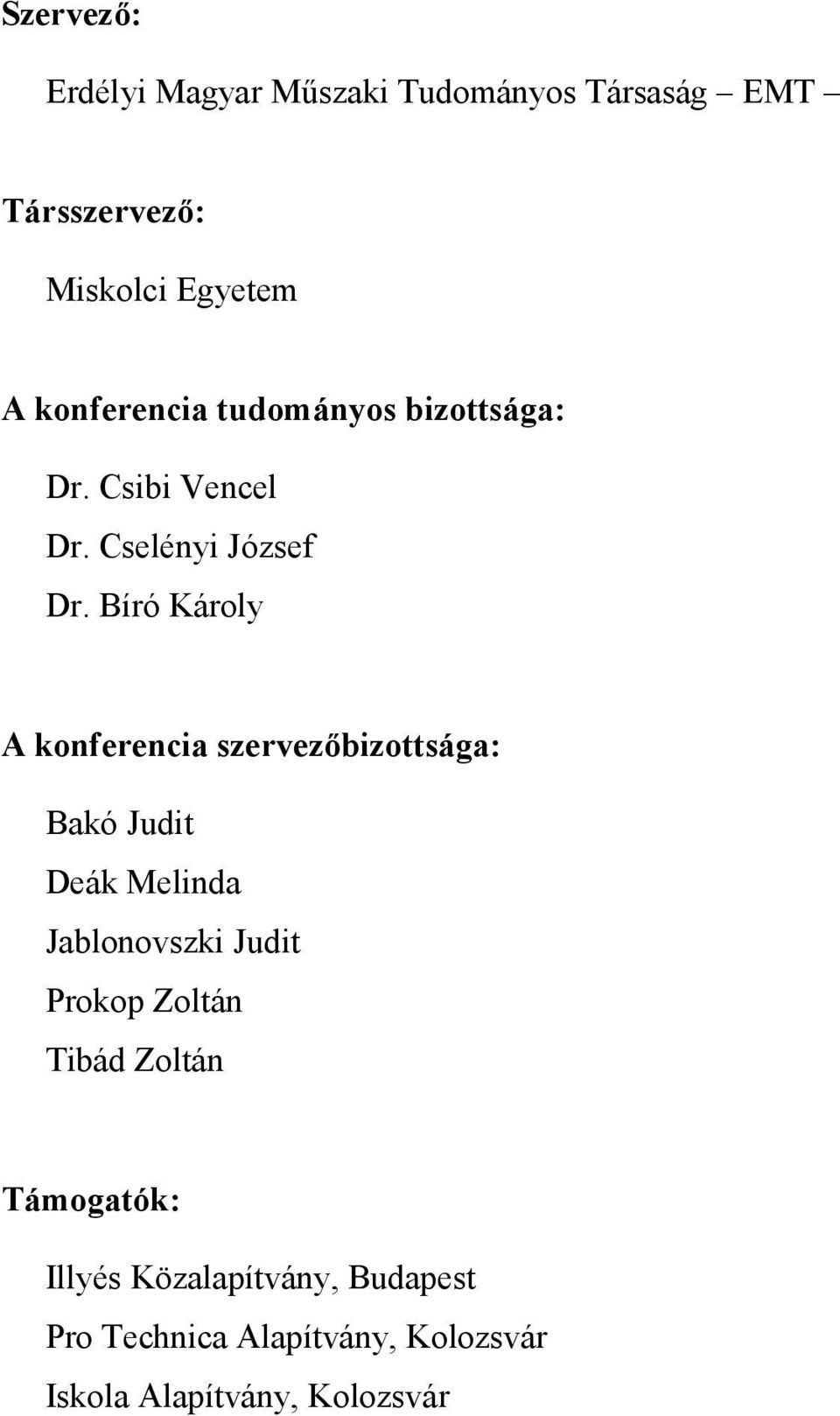 Bíró Károly A konferencia szervezbizottsága: Bakó Judit Deák Melinda Jablonovszki Judit Prokop