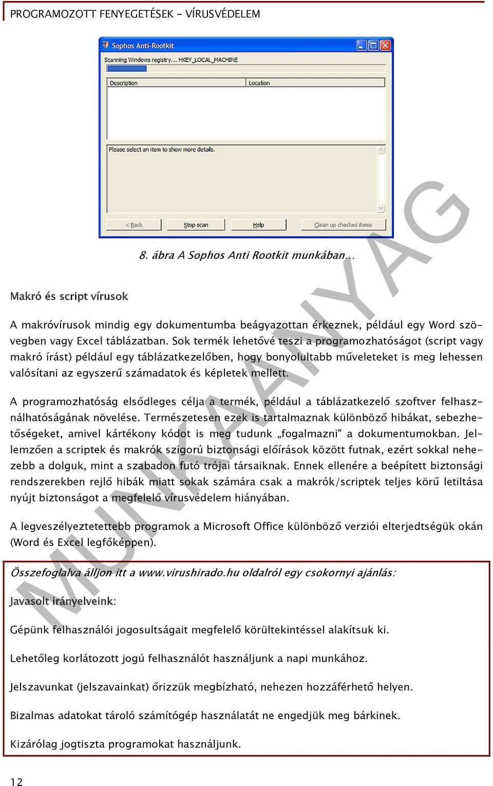 mellett. A programozhatóság elsődleges célja a termék, például a táblázatkezelő szoftver felhasználhatóságának növelése.