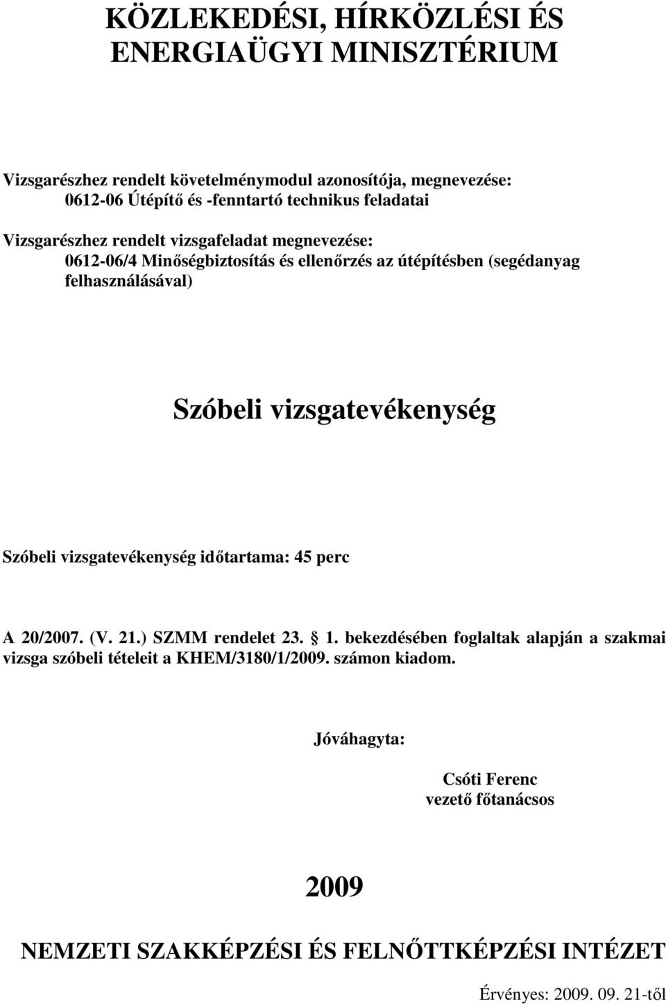 időtartama: 45 perc A /07. (V. 21.) SZMM rendelet 23. 1.