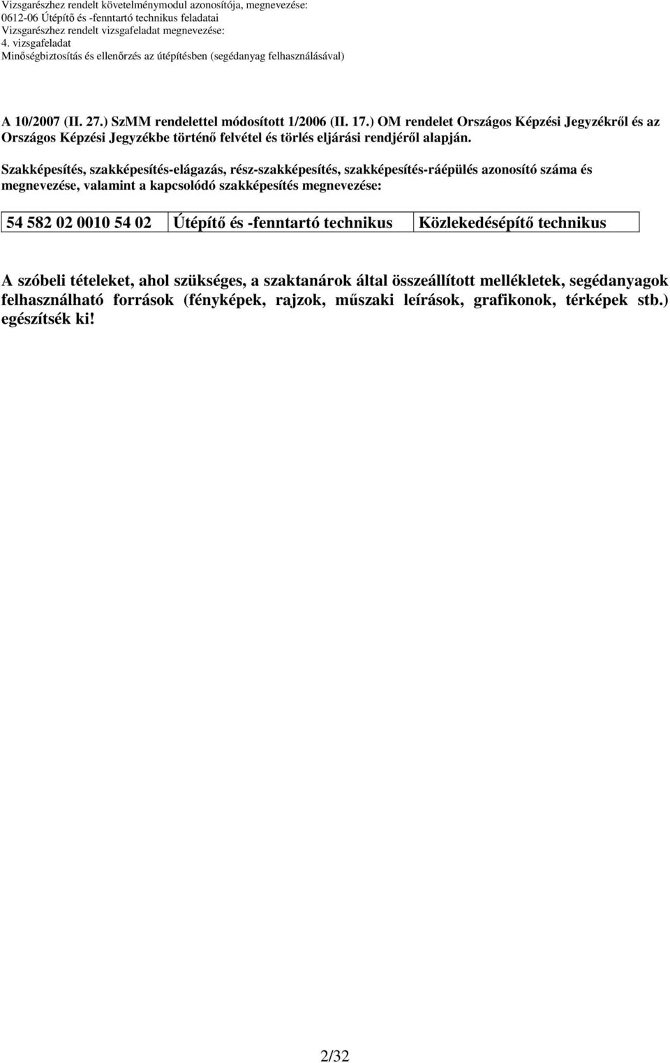 Szakképesítés, szakképesítés-elágazás, rész-szakképesítés, szakképesítés-ráépülés azonosító száma és megnevezése, valamint a kapcsolódó szakképesítés
