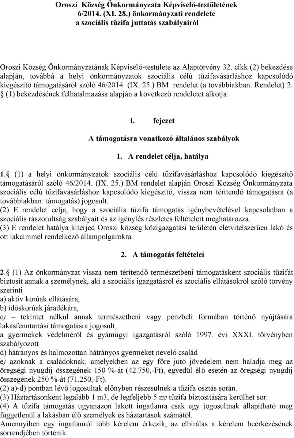 cikk (2) bekezdése alapján, továbbá a helyi önkormányzatok szociális célú tűzifavásárláshoz kapcsolódó kiegészítő támogatásáról szóló 46/2014. (IX. 25.) BM rendelet (a továbbiakban: Rendelet) 2.