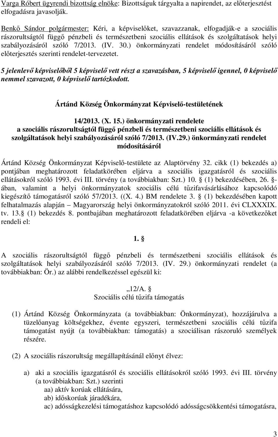 (IV. 30.) önkormányzati rendelet módosításáról szóló előterjesztés szerinti rendelet-tervezetet. Ártánd Község Önkormányzat Képviselő-testületének 14/2013. (X. 15.