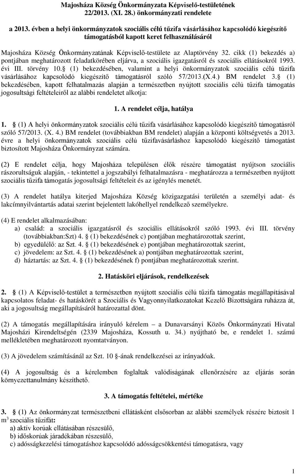 32. cikk (1) bekezdés a) pontjában meghatározott feladatkörében eljárva, a szociális igazgatásról és szociális ellátásokról 1993. évi III. törvény 10.