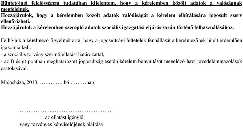 Hozzájárulok a kérelemben szereplő adatok szociális igazgatási eljárás során történő felhasználásához.