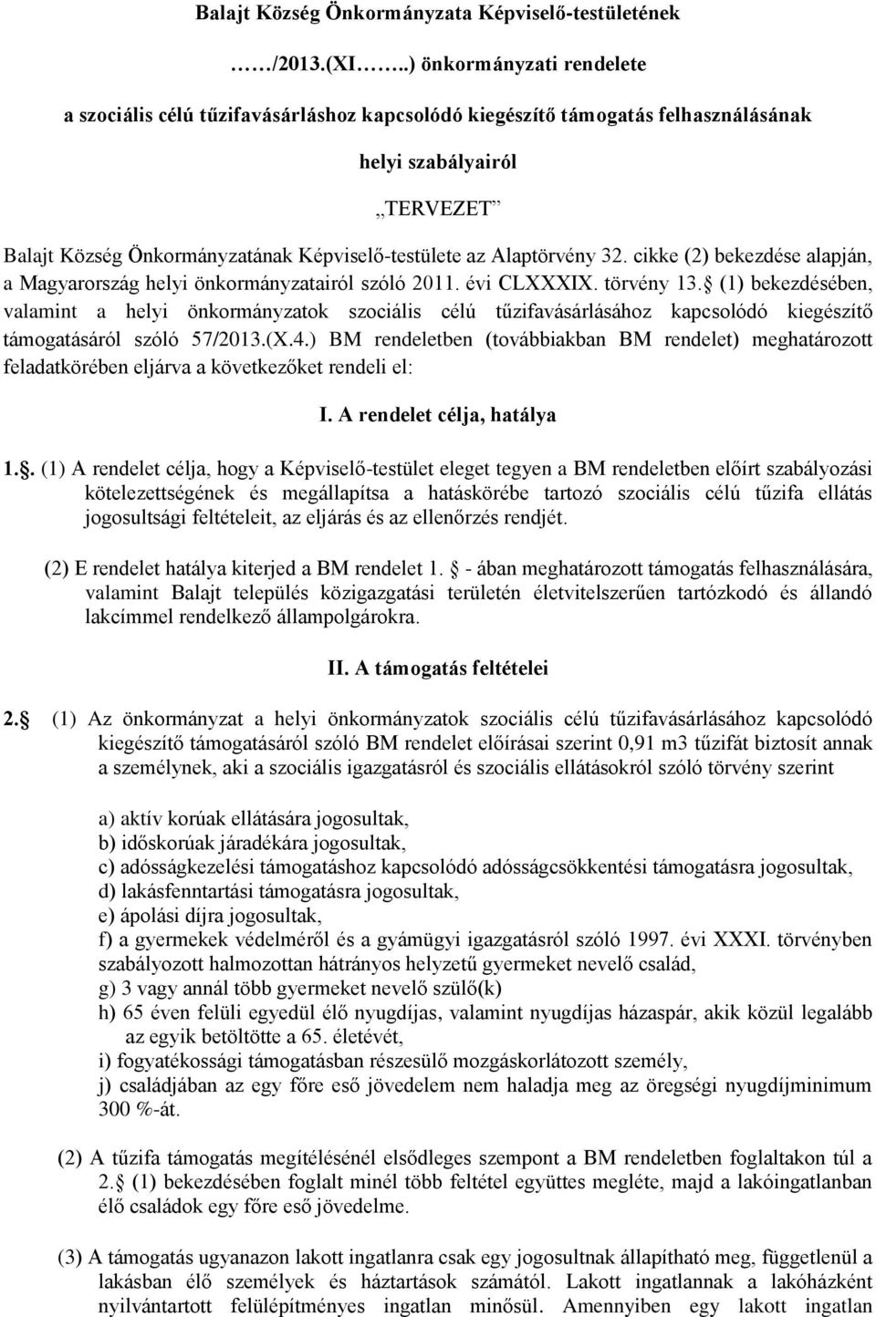Alaptörvény 32. cikke (2) bekezdése alapján, a Magyarország helyi önkormányzatairól szóló 2011. évi CLXXXIX. törvény 13.