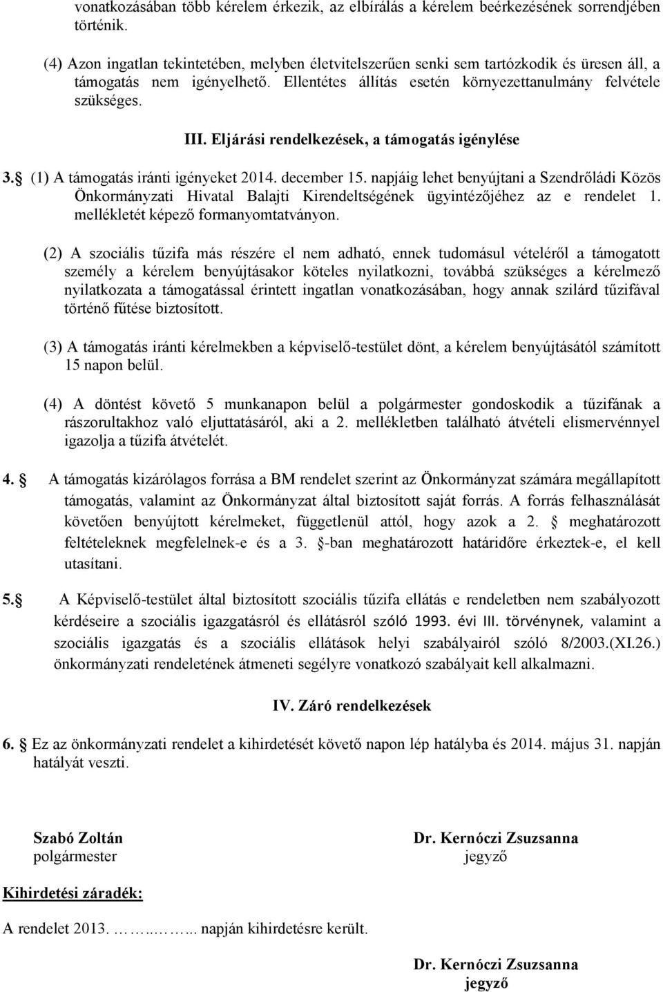 Eljárási rendelkezések, a támogatás igénylése 3. (1) A támogatás iránti igényeket 2014. december 15.