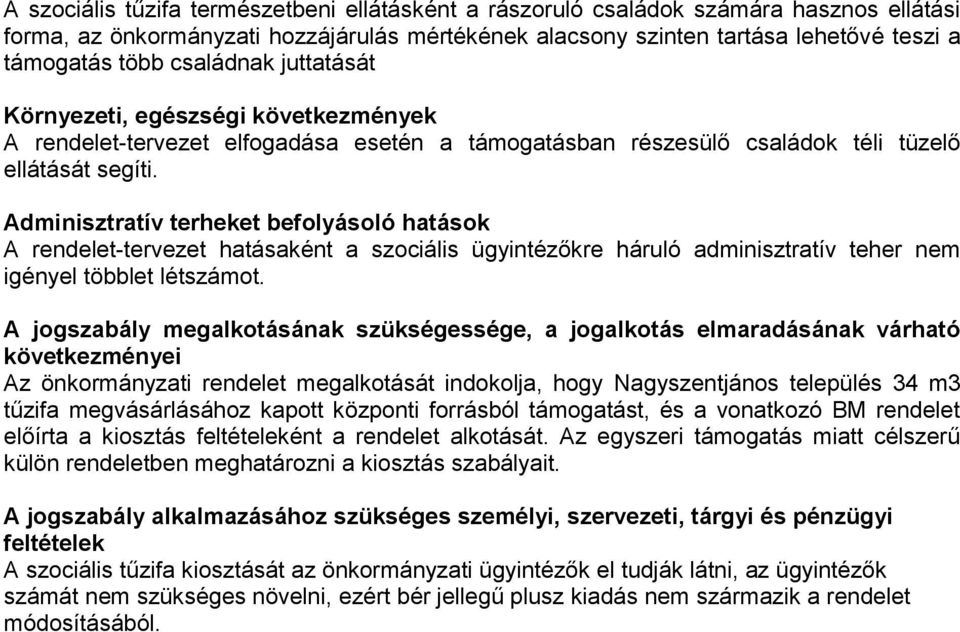 Adminisztratív terheket befolyásoló hatások A rendelet-tervezet hatásaként a szociális ügyintézőkre háruló adminisztratív teher nem igényel többlet létszámot.