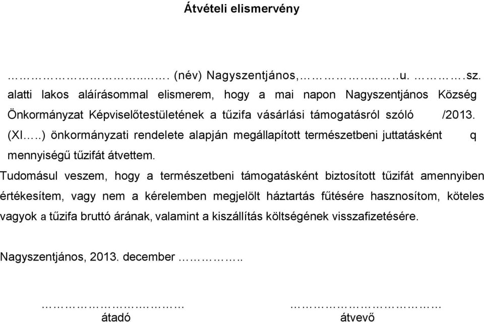 alatti lakos aláírásommal elismerem, hogy a mai napon Nagyszentjános Község Önkormányzat Képviselőtestületének a tűzifa vásárlási támogatásról szóló /2013.