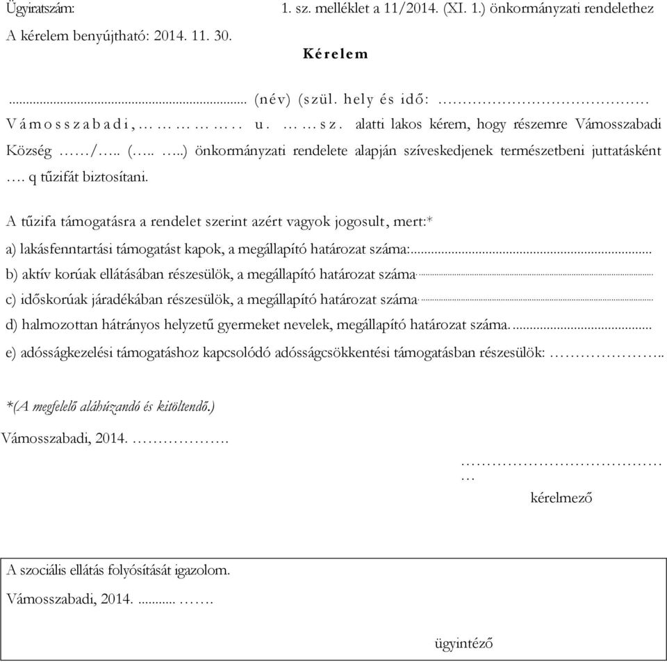 A tűzifa támogatásra a rendelet szerint azért vagyok jogosult, mert:* a) lakásfenntartási támogatást kapok, a megállapító határozat száma:.