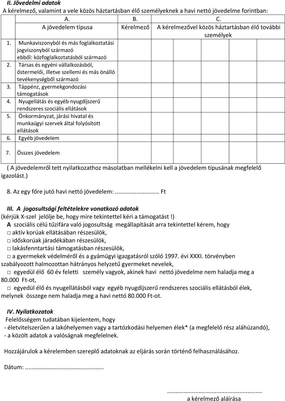 Társas és egyéni vállalkozásból, őstermelői, illetve szellemi és más önálló tevékenységből származó 3. Táppénz, gyermekgondozási támogatások 4.