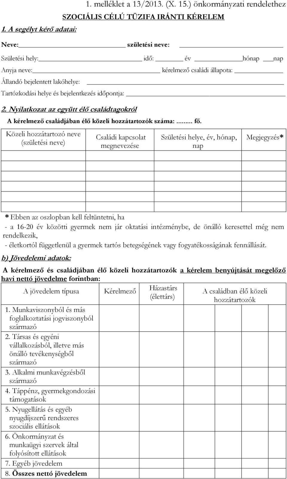 Tartózkodási helye és bejelentkezés időpontja: 2. Nyilatkozat az együtt élő családtagokról A kérelmező családjában élő közeli hozzátartozók száma:... fő.