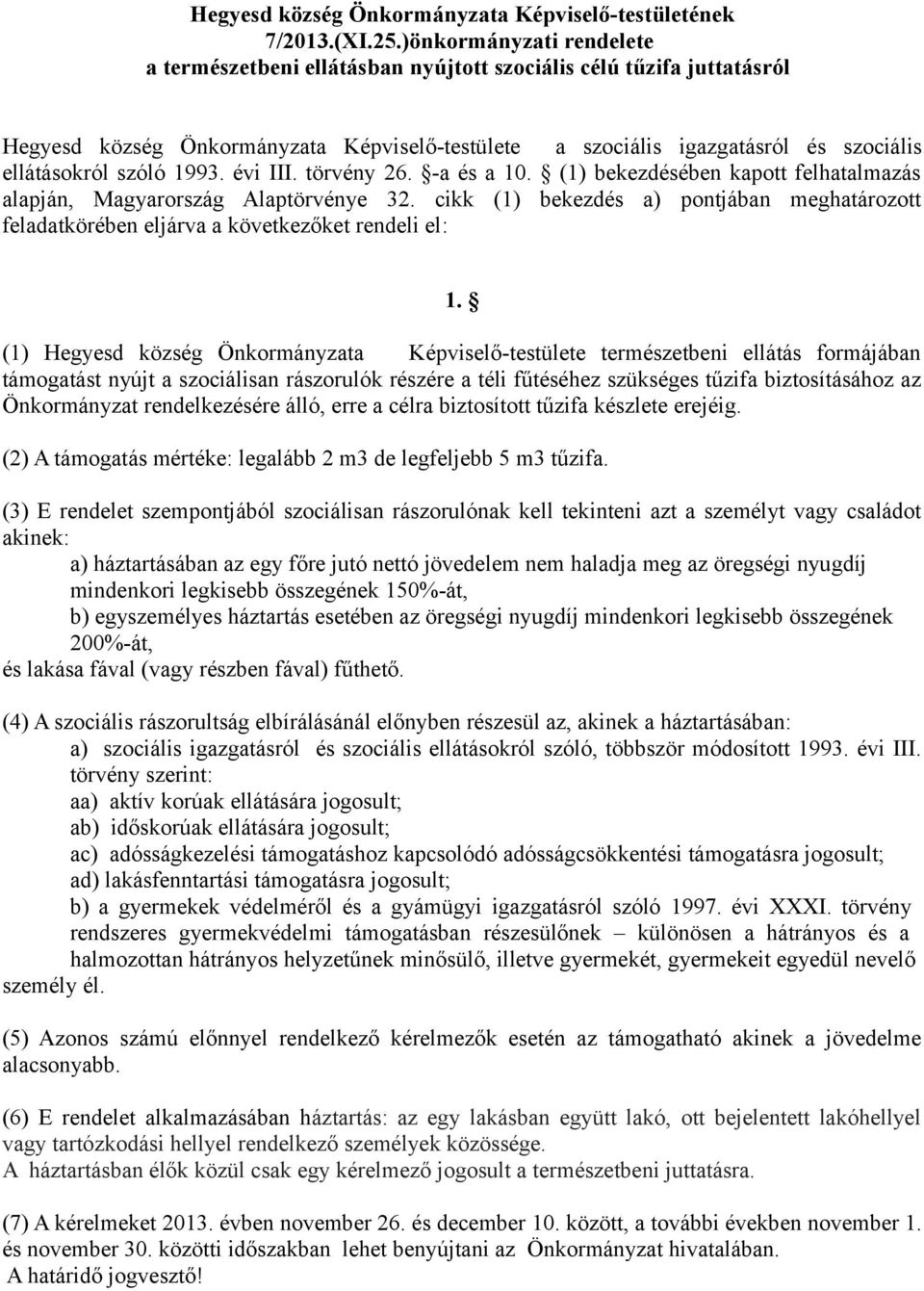 szóló 1993. évi III. törvény 26. -a és a 10. (1) bekezdésében kapott felhatalmazás alapján, Magyarország Alaptörvénye 32.