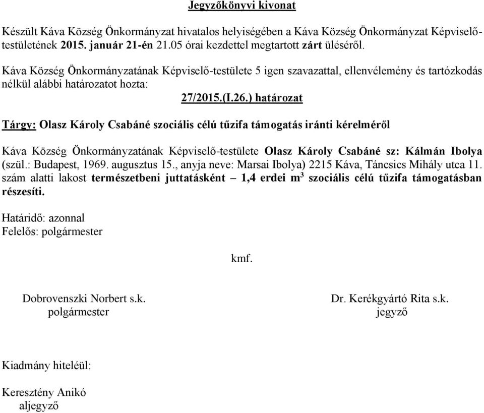 Önkormányzatának Képviselő-testülete Olasz Károly Csabáné sz: Kálmán Ibolya (szül.: Budapest, 1969.