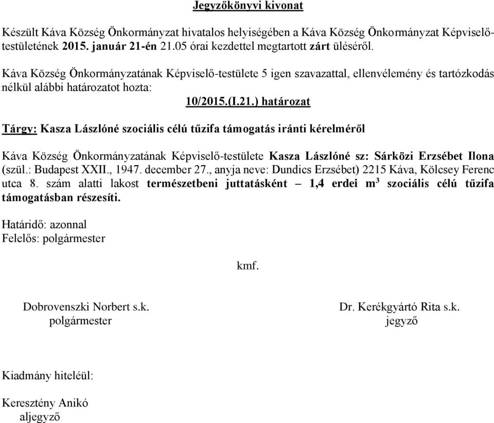 Önkormányzatának Képviselő-testülete Kasza Lászlóné sz: Sárközi Erzsébet Ilona (szül.: Budapest XXII.